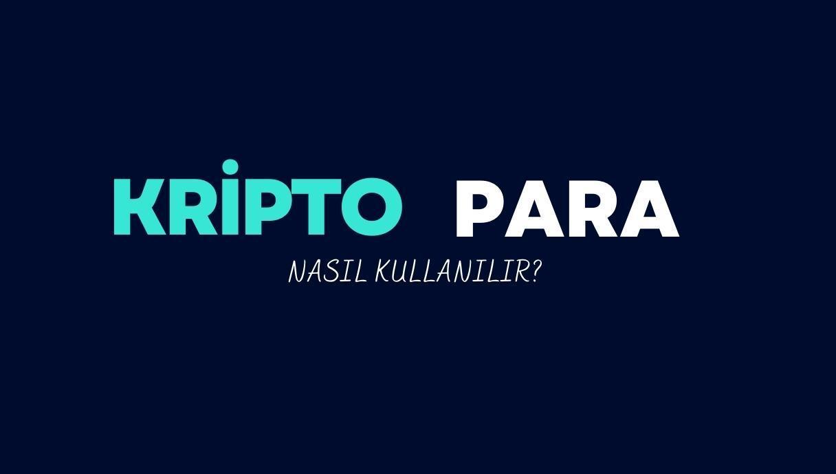 Kripto Paralar Nasıl Kullanılır?